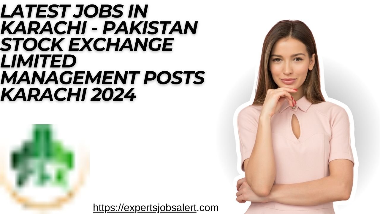 Latest Jobs in Karachi - Pakistan Stock Exchange Limited Management Posts Karachi 2024