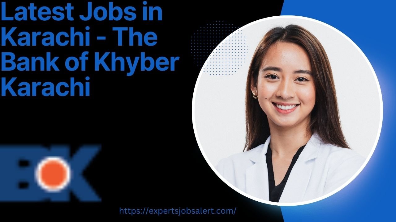 Latest Jobs in Karachi - The Bank of Khyber Karachi