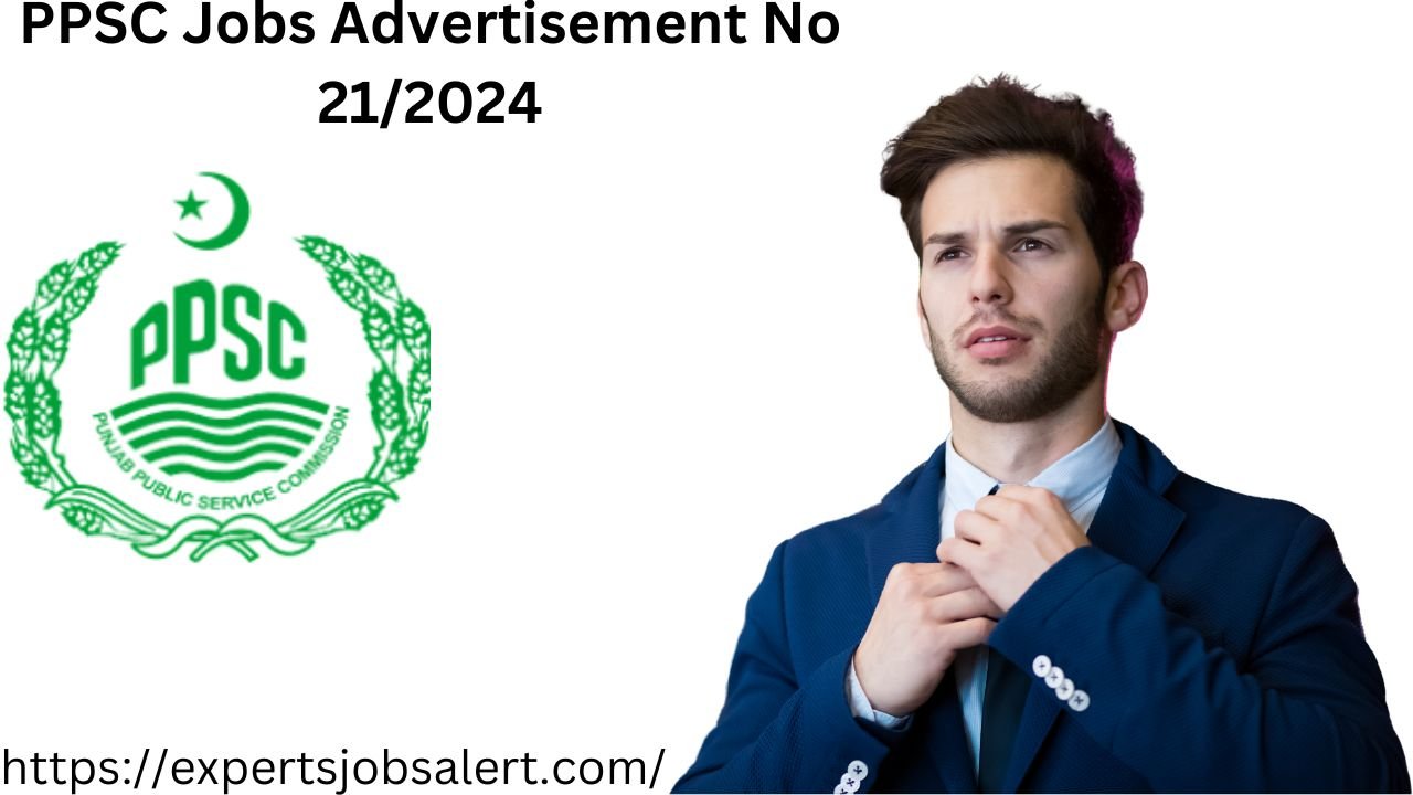 PPSC Jobs Advertisement No 21/2024