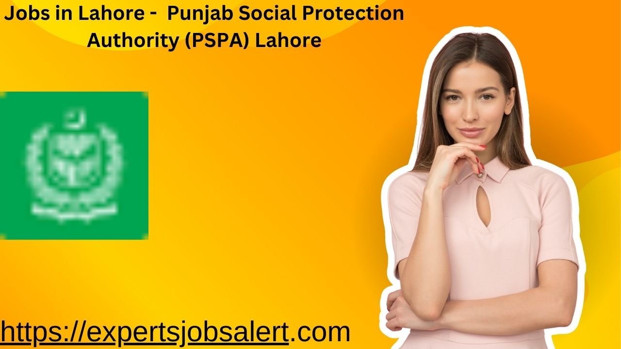 Jobs in Lahore - Punjab Social Protection Authority (PSPA) Lahore