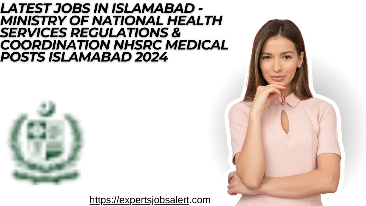 Latest Jobs in Islamabad - Ministry of National Health Services Regulations & Coordination NHSRC Medical Posts Islamabad 2024