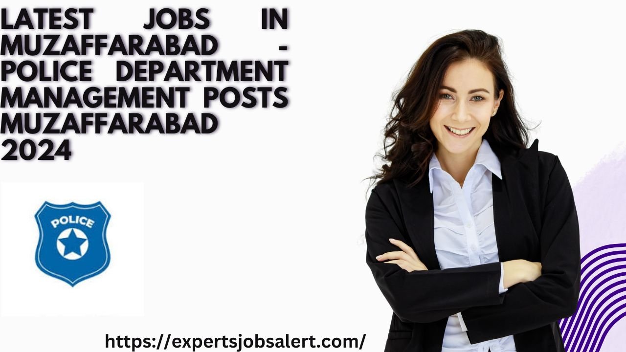 Latest Jobs in Muzaffarabad - Police Department Management Posts Muzaffarabad 2024